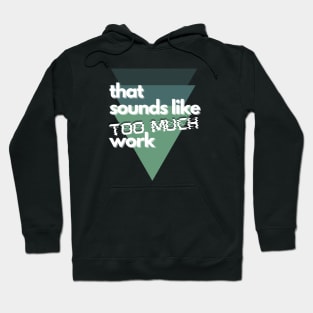 That Sounds Like Too Much Work - Glitch Triangles Forest Greens Hoodie